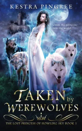 Taken by Werewolves (The Lost Princess of Howling Sky) Paperback  August 23, 2019